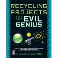Recycling Projects for the Evil Genius