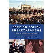 Foreign Policy Breakthroughs Cases in Successful Diplomacy