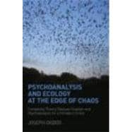 Psychoanalysis and Ecology at the Edge of Chaos: Complexity Theory, Deleuze,Guattari and Psychoanalysis for a Climate in Crisis