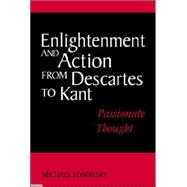 Enlightenment and Action from Descartes to Kant: Passionate Thought