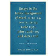 Essays in the Judaic Background of Mark 11:12–14, 20–21; 15:23; Luke 1:37; John 19:28–30; and Acts 11:28