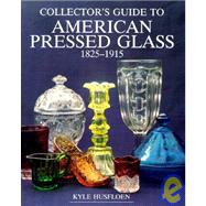 Collector's Guide to American Pressed Glass, 1825-1915