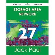 Storage Area Network 27 Success Secrets: 27 Most Asked Questions on Storage Area Network