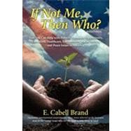 If Not Me, Then Who?: How You Can Help With Poverty, Economic Opportunity, Education, Healthcare, Environment, Racial Justice, and Peace Issues in America