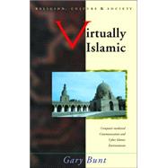 Virtually Islamic: Computer-Mediated Communication and Cyber Islamic Environments