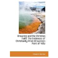 Browning and the Christian Faith : The Evidences of Christianity from Browning's Point of View