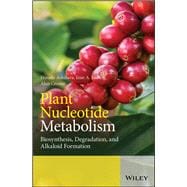 Plant Nucleotide Metabolism Biosynthesis, Degradation, and Alkaloid Formation,9781119476122