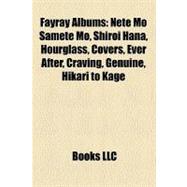 Fayray Albums : Nete Mo Samete Mo, Shiroi Hana, Hourglass, Covers, Ever after, Craving, Genuine, Hikari to Kage