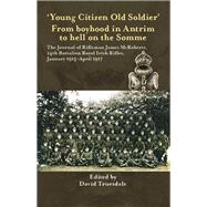 Young Citizen Old Soldier - from Boyhood in Antrim to Hell on the Somme