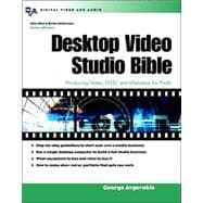 Desktop Video Studio Bible : How to Start and Run Your Own Project Studio