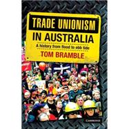 Trade Unionism in Australia: A History from Flood to Ebb Tide