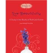 Live Beautifully A Study in the Books of Ruth and Esther