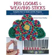 Peg Looms and Weaving Sticks Complete How-to Guide and 30+ Projects