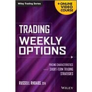 Trading Weekly Options, + Online Video Course Pricing Characteristics and Short-Term Trading Strategies,9781118616123