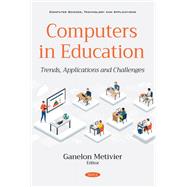 Computers in Education: Trends, Applications and Challenges