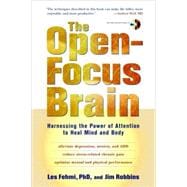 The Open-Focus Brain Harnessing the Power of Attention to Heal Mind and Body