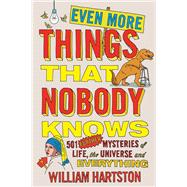 Even More Things that Nobody Knows 501 Further Mysteries of Life, the Universe and Everything