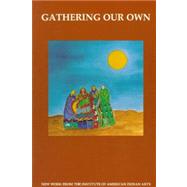 Gathering Our Own : New Work from the Institute of American Indian Arts