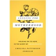 Longing for Motherhood Holding On to Hope in the Midst of Childlessness