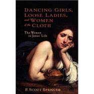 Dancing Girls, Loose Ladies, and Women of the Cloth The Women in Jesus' Life