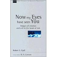 Now My Eyes Have Seen You : Images of Creation and Evil in the Book of Job