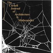 Cornell Journal of Architecture 9:Mathematics: From the Ideal to the Uncertain