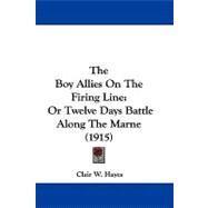 Boy Allies on the Firing Line : Or Twelve Days Battle along the Marne (1915)