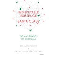 The Indisputable Existence of Santa Claus The Mathematics of Christmas