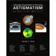 A Complete Surgical Guide for Correcting Astigmatism An Ophthalmic Manifesto