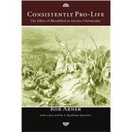 Consistently Pro-life: The Ethics of Bloodshed in Ancient Christianity