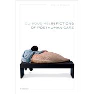 Curious Kin in Fictions of Posthuman Care