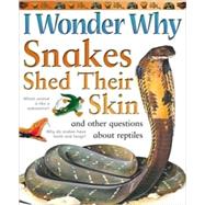 I Wonder Why Snakes Shed Their Skin and Other Questions About Reptiles