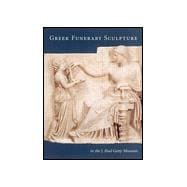 Greek Funerary Sculpture; Catalogue of the Collections at the Getty Villa