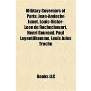 Military Governors of Paris : Jean-Andoche Junot, Louis-Victor-Léon de Rochechouart, Henri Gouraud, Paul Legentilhomme, Louis Jules Trochu