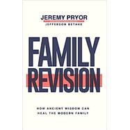 Family Revision: How Ancient Wisdom Can Heal the Modern Family