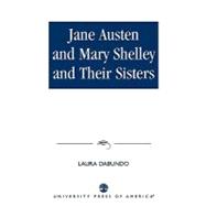 Jane Austen and Mary Shelley and Their Sisters,9780761816126