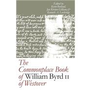 The Commonplace Book of William Byrd II of Westover
