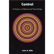 Control : A History of Behavioral Psychology
