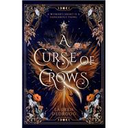 A Curse of Crows The internationally acclaimed romantasy with a female villain origin story