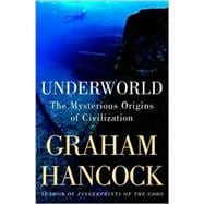 Underworld : The Mysterious Origins of Civilization