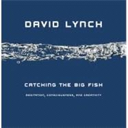 Catching the Big Fish : Meditation, Consciousness, and Creativity