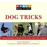 Knack Dog Tricks A Step-by-Step Guide to Teaching Your Pet to Sit, Catch, Fetch, & Impress
