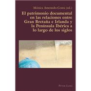 El patrimonio documental en las relaciones entre Gran Bretaña e Irlanda y la Península Ibérica a lo largo de los siglos