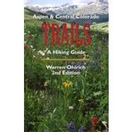 Aspen & Central Colorado Trails, 2nd; A Hiking Guide