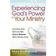 Experiencing God's Power in Your Ministry : Success and Survival for Every Woman Who Serves God