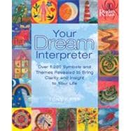 Your Dream Interpreter: Over 1,200 Symbols And Themes Revealed To Bring Clarity And Insight To Your Life