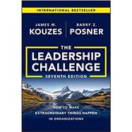 The Leadership Challenge, Seventh Edition: How toMake Extraordinary Things Happen in Organizations