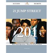 21 Jump Street 201 Success Secrets - 201 Most Asked Questions On 21 Jump Street - What You Need To Know