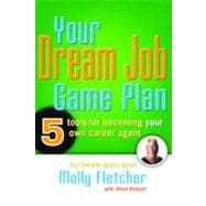Your Dream Job Game Plan: 5 Tools For Becoming Your Own Career Agent