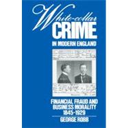 White-Collar Crime in Modern England: Financial Fraud and Business Morality, 1845â€“1929